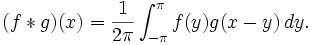 (f*g)(x)=\frac{1}{2\pi}\int_{-\pi}^\pi f(y)g(x-y)\,dy.