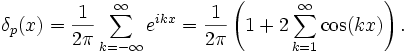 \delta_p(x)=\frac{1}{2\pi}\sum_{k=-\infty}^\infty e^{ikx}=\frac{1}{2\pi}\left(1+2\sum_{k=1}^\infty\cos(kx)\right).