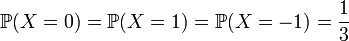  \mathbb{P}(X=0)=\mathbb{P}(X=1)=\mathbb{P}(X=-1)=\frac{1}{3}