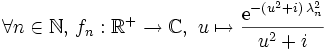 \forall n\in\N,\,f_n:\R^+\rightarrow\mathbb C,\ u\mapsto {\mathrm{e}^{-(u^2+i)\,\lambda_n^2}\over u^2+i}