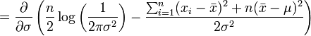   = \frac{\partial}{\partial \sigma} \left( \frac{n}{2}\log\left( \frac{1}{2\pi\sigma^2} \right) - \frac{ \sum_{i=1}^{n}(x_i-\bar{x})^2+n(\bar{x}-\mu)^2}{2\sigma^2} \right)