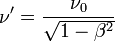 \nu' = \frac{\nu_0}{\sqrt{1-\beta^2}}