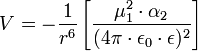 V= - \frac{1}{r^6} \left [ \frac{\mu_1^2 \cdot \alpha_2}{( 4 \pi \cdot \epsilon_0 \cdot \epsilon )^2} \right ]