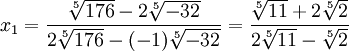  \qquad x_1 = \frac{\sqrt[5]{176} - 2\sqrt[5]{-32}}{2\sqrt[5]{176} - (-1)\sqrt[5]{-32}} = \frac{\sqrt[5]{11} + 2\sqrt[5]{2}}{2\sqrt[5]{11} - \sqrt[5]{2}} 