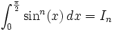 \int_0^{\frac{\pi}{2}} \sin^n(x)\,dx = I_n