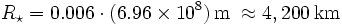 R_{\star} = 0.006 \cdot (6.96 \times 10^8)\,\mbox{m}\;\approx4,200\,\mbox{km}