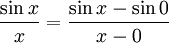 \frac{\sin x}{x}=\frac{\sin x-\sin 0}{x-0}