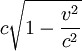 c\sqrt{1-\frac{v^2}{c^2}}