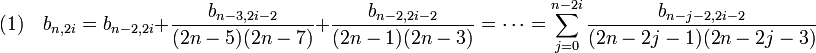 (1)\quad b_{n,2i} = b_{n-2,2i} + \frac {b_{n-3,2i-2}}{(2n-5)(2n-7)} + \frac {b_{n-2,2i-2}}{(2n-1)(2n-3)}= \cdots =\sum_{j=0}^{n-2i}\frac {b_{n-j-2,2i-2}}{(2n-2j-1)(2n-2j-3)}