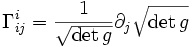 \Gamma^i_{ij} = \frac{1}{\sqrt{\det g}}\partial_j \sqrt{\det g}