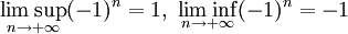 \limsup_{n\rightarrow +\infty}(-1)^n=1,\ \liminf_{n\rightarrow +\infty}(-1)^n=-1