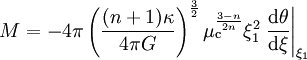 M = - 4 \pi \left(\frac{(n + 1) \kappa}{4 \pi G} \right)^\frac{3}{2} \mu_{\rm c}^{\frac{3 - n}{2 n}} \xi_1^2\left.\frac{{\rm d} \theta}{{\rm d}\xi}\right|_{\xi_1}